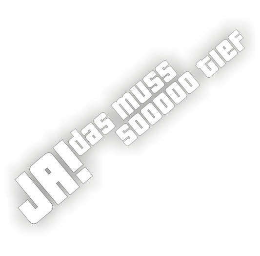 Ja das muss so tief Aufkleber in 24 Farben 18x3cm